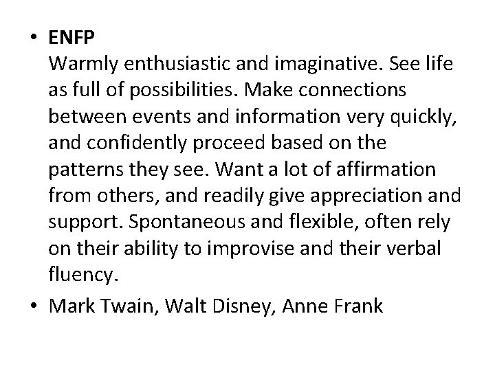  • ENFP Warmly enthusiastic and imaginative. See life as full of possibilities. Make