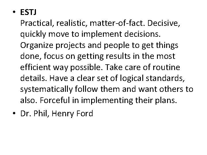  • ESTJ Practical, realistic, matter-of-fact. Decisive, quickly move to implement decisions. Organize projects