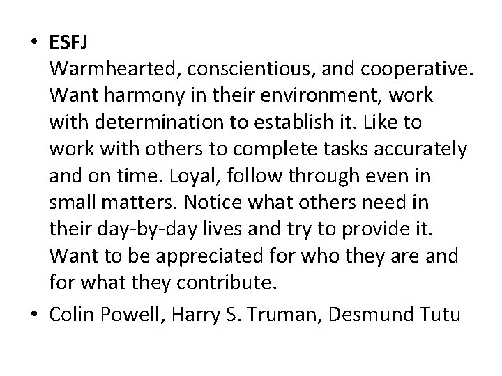  • ESFJ Warmhearted, conscientious, and cooperative. Want harmony in their environment, work with