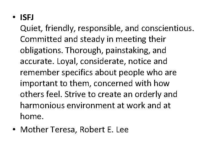  • ISFJ Quiet, friendly, responsible, and conscientious. Committed and steady in meeting their