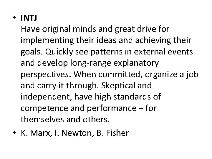  • INTJ Have original minds and great drive for implementing their ideas and