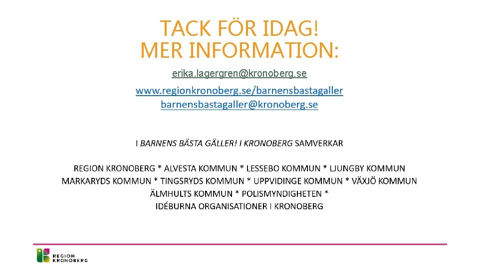 TACK FÖR IDAG! MER INFORMATION: erika. lagergren@kronoberg. se 