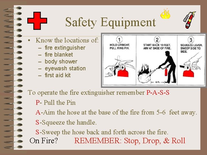 Safety Equipment • Know the locations of: – – – fire extinguisher fire blanket