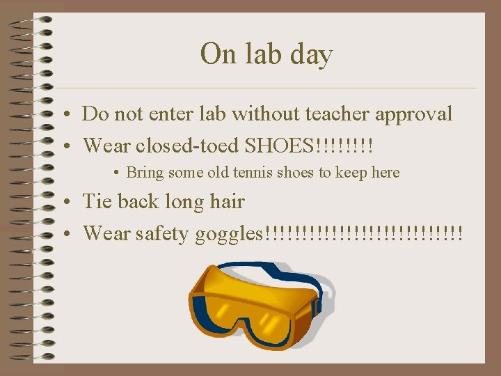 On lab day • Do not enter lab without teacher approval • Wear closed-toed
