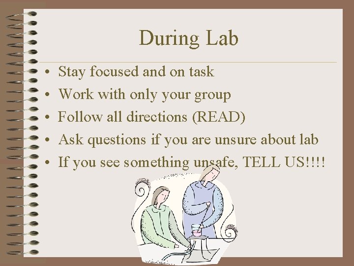 During Lab • • • Stay focused and on task Work with only your