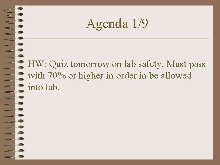 Agenda 1/9 HW: Quiz tomorrow on lab safety. Must pass with 70% or higher