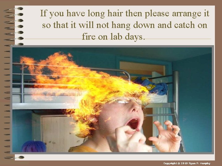 If you have long hair then please arrange it so that it will not