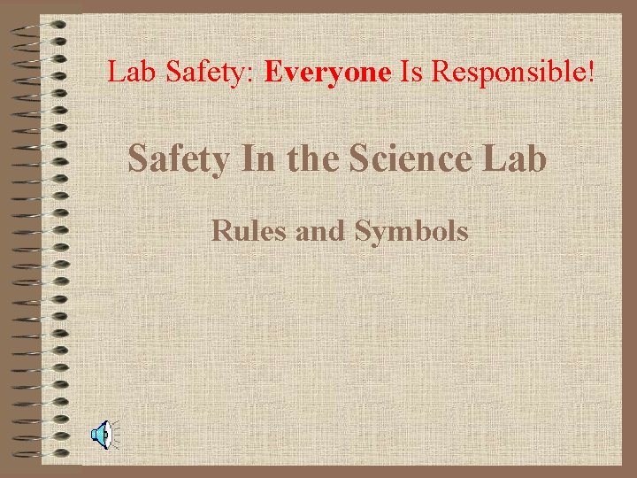 Lab Safety: Everyone Is Responsible! Safety In the Science Lab Rules and Symbols 