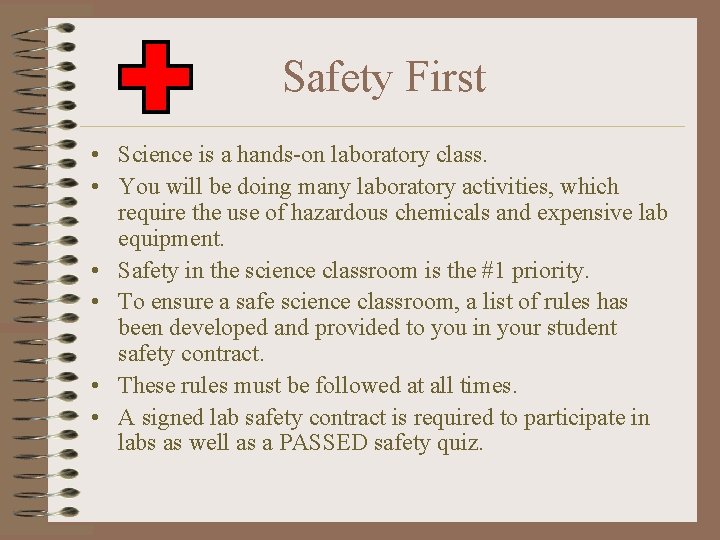 Safety First • Science is a hands-on laboratory class. • You will be doing