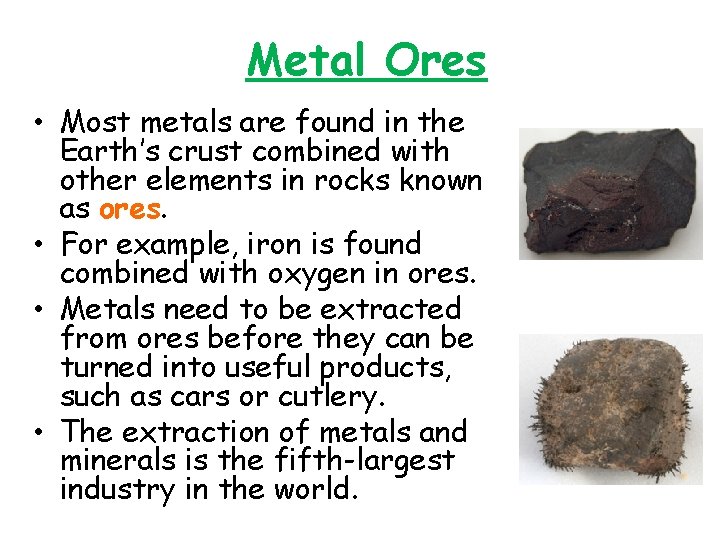 Metal Ores • Most metals are found in the Earth’s crust combined with other