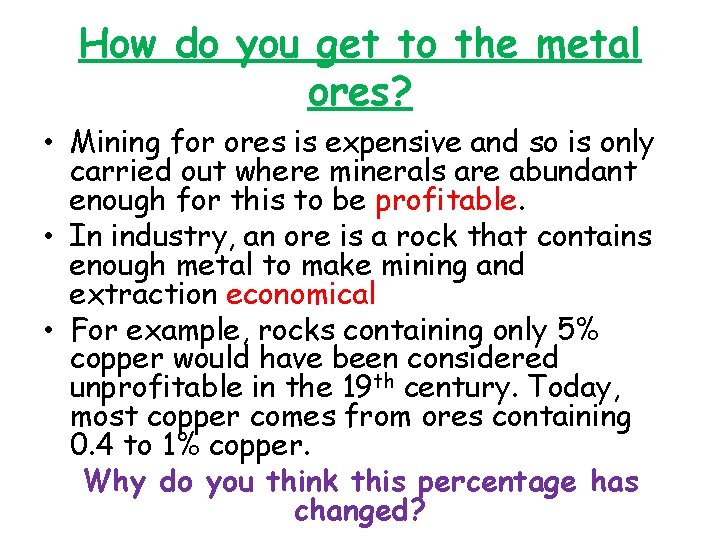 How do you get to the metal ores? • Mining for ores is expensive