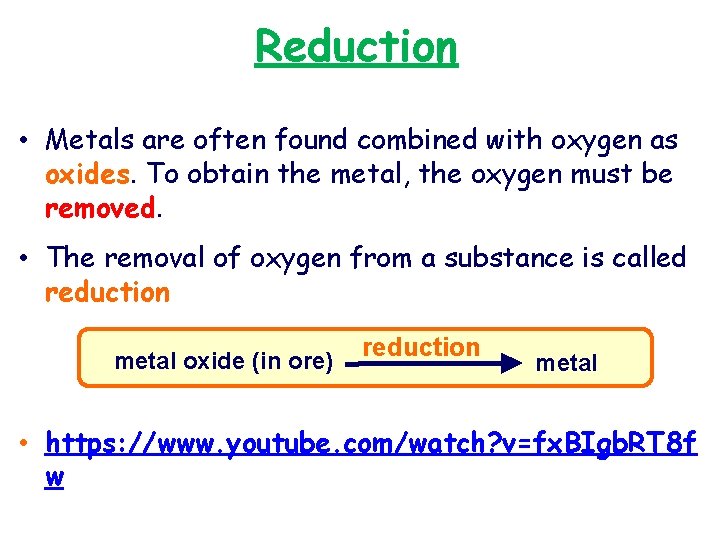 Reduction • Metals are often found combined with oxygen as oxides. To obtain the