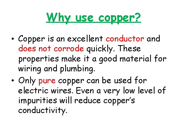 Why use copper? • Copper is an excellent conductor and does not corrode quickly.