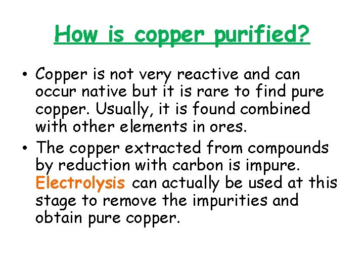 How is copper purified? • Copper is not very reactive and can occur native