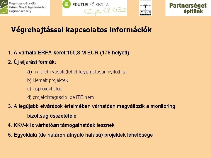 Végrehajtással kapcsolatos információk 1. A várható ERFA-keret: 155, 8 M EUR (176 helyett) 2.