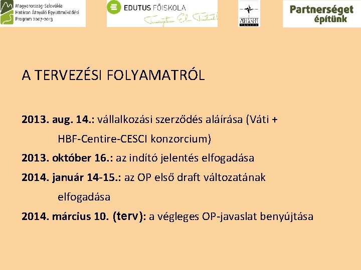 A TERVEZÉSI FOLYAMATRÓL 2013. aug. 14. : vállalkozási szerződés aláírása (Váti + HBF-Centire-CESCI konzorcium)