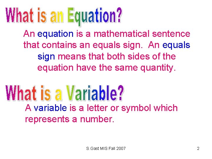 An equation is a mathematical sentence that contains an equals sign. An equals sign