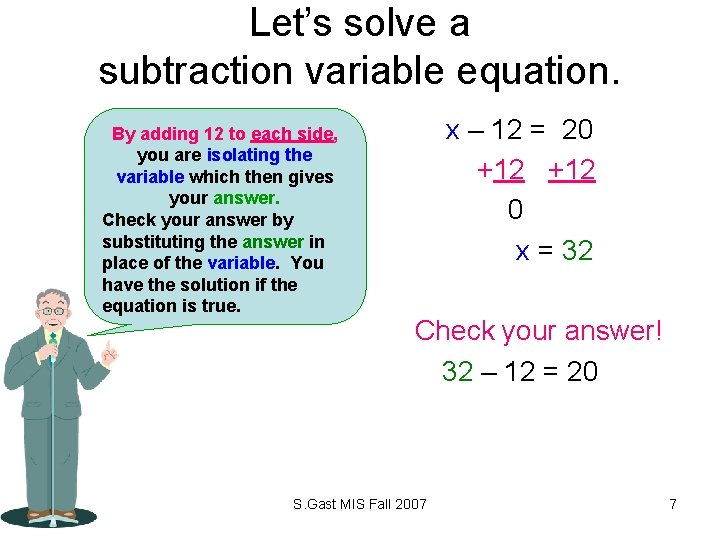 Let’s solve a subtraction variable equation. By adding 12 to each side, you are
