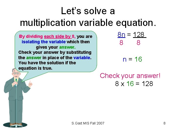 Let’s solve a multiplication variable equation. 8 n = 128 8 8 By dividing