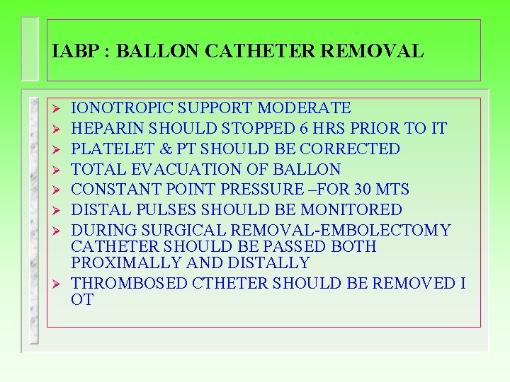IABP : BALLON CATHETER REMOVAL Ø Ø Ø Ø IONOTROPIC SUPPORT MODERATE HEPARIN SHOULD