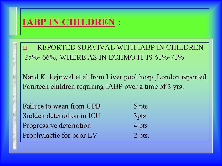 IABP IN CHILDREN : REPORTED SURVIVAL WITH IABP IN CHILDREN 25%- 66%, WHERE AS
