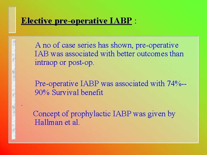 Elective pre-operative IABP : A no of case series has shown, pre-operative IAB was