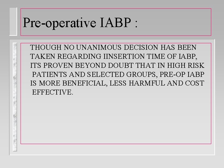Pre-operative IABP : THOUGH NO UNANIMOUS DECISION HAS BEEN TAKEN REGARDING IINSERTION TIME OF