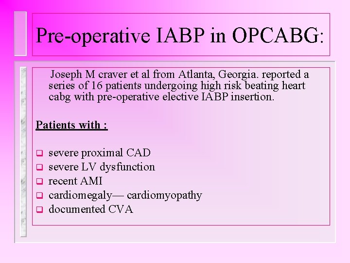 Pre-operative IABP in OPCABG: Joseph M craver et al from Atlanta, Georgia. reported a