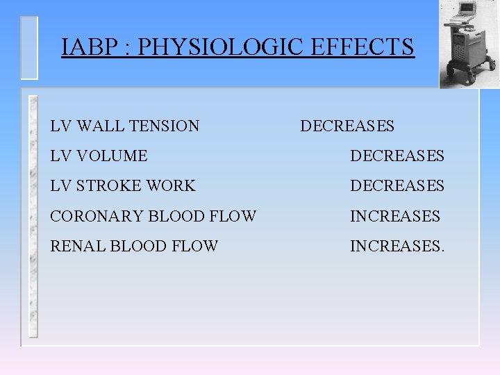 IABP : PHYSIOLOGIC EFFECTS LV WALL TENSION DECREASES LV VOLUME DECREASES LV STROKE WORK