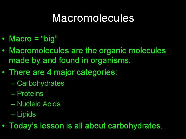 Macromolecules • Macro = “big” • Macromolecules are the organic molecules made by and