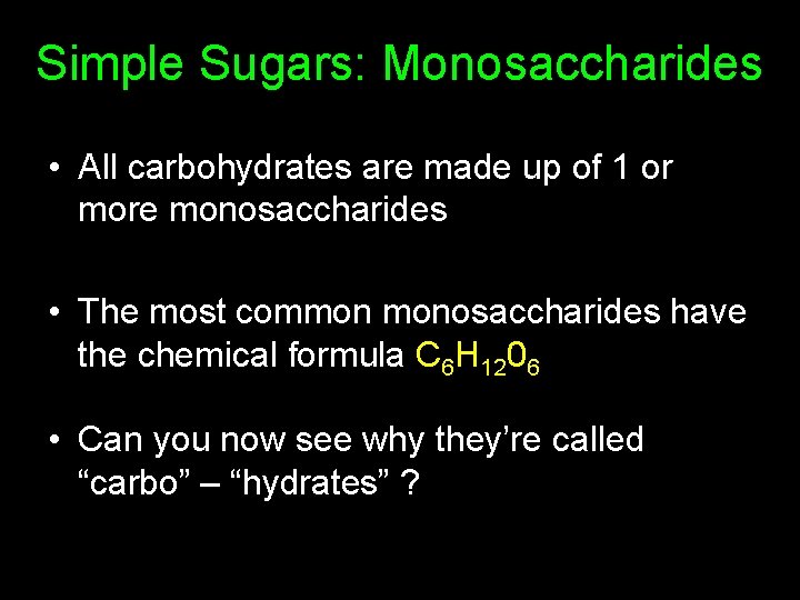 Simple Sugars: Monosaccharides • All carbohydrates are made up of 1 or more monosaccharides