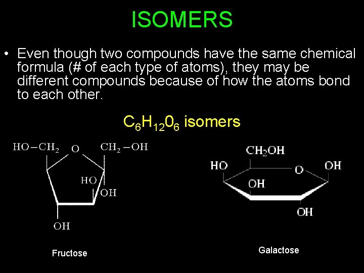 ISOMERS • Even though two compounds have the same chemical formula (# of each