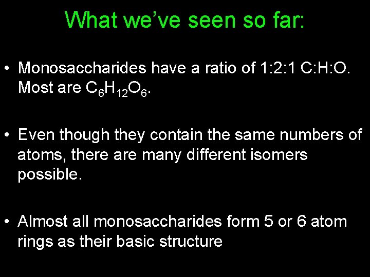 What we’ve seen so far: • Monosaccharides have a ratio of 1: 2: 1