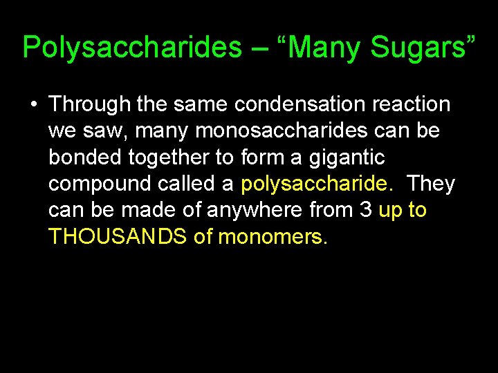 Polysaccharides – “Many Sugars” • Through the same condensation reaction we saw, many monosaccharides