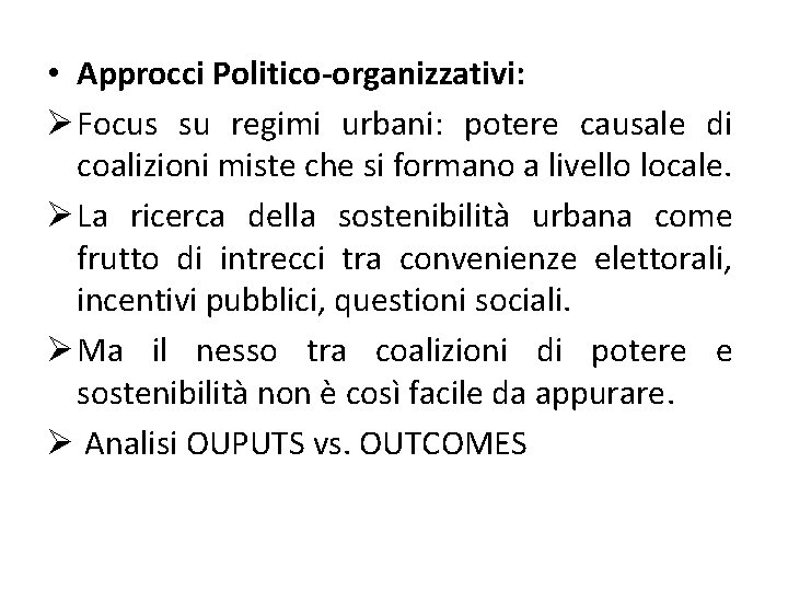  • Approcci Politico-organizzativi: Ø Focus su regimi urbani: potere causale di coalizioni miste