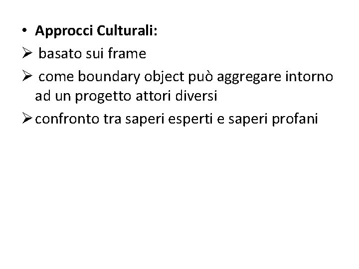  • Approcci Culturali: Ø basato sui frame Ø come boundary object può aggregare