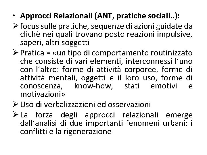  • Approcci Relazionali (ANT, pratiche sociali. . ): Ø focus sulle pratiche, sequenze