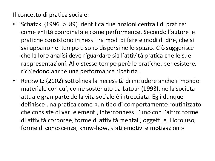 Il concetto di pratica sociale: • Schatzki (1996, p. 89) identifica due nozioni centrali