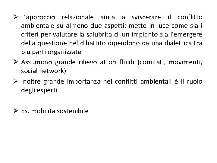 Ø L’approccio relazionale aiuta a sviscerare il conflitto ambientale su almeno due aspetti: mette