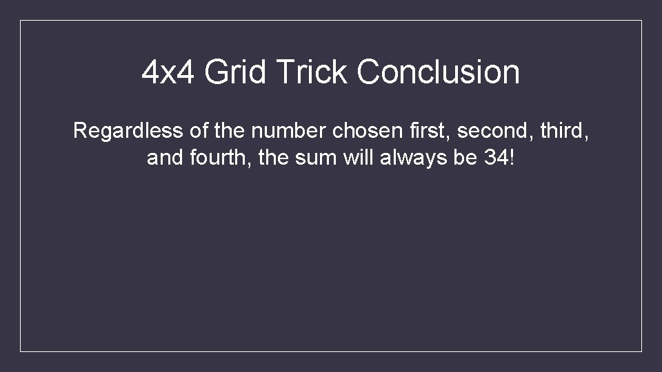4 x 4 Grid Trick Conclusion Regardless of the number chosen first, second, third,