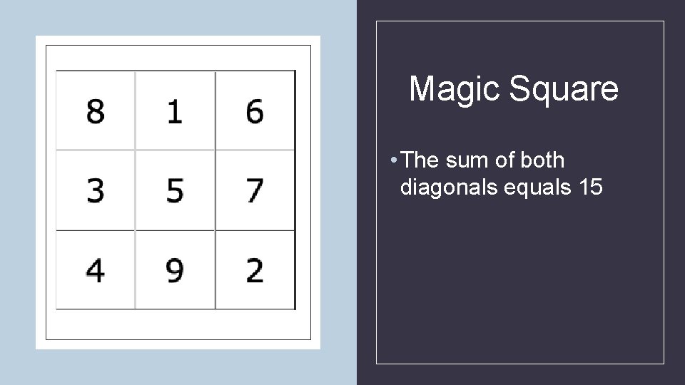 Magic Square • The sum of both diagonals equals 15 