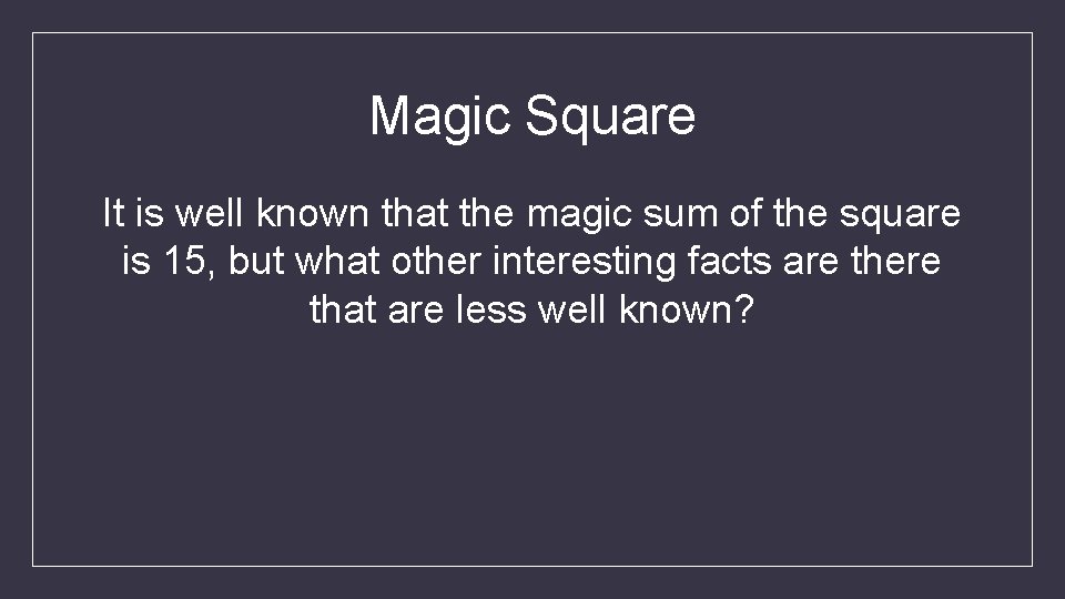 Magic Square It is well known that the magic sum of the square is