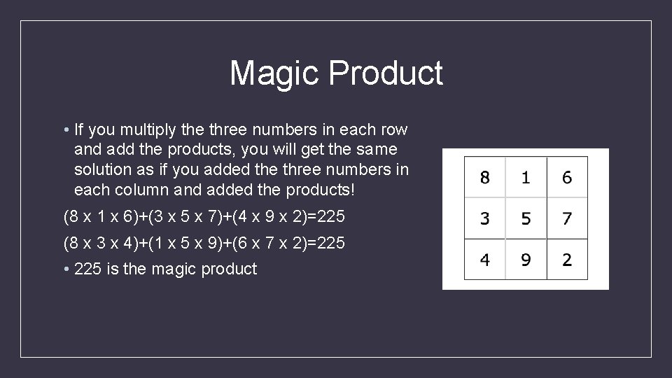 Magic Product • If you multiply the three numbers in each row and add