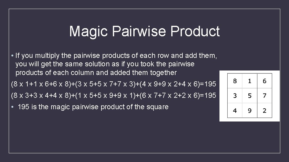 Magic Pairwise Product • If you multiply the pairwise products of each row and