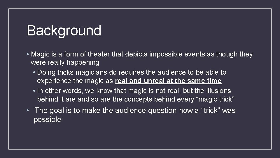 Background • Magic is a form of theater that depicts impossible events as though
