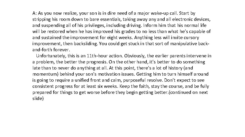 A: As you now realize, your son is in dire need of a major