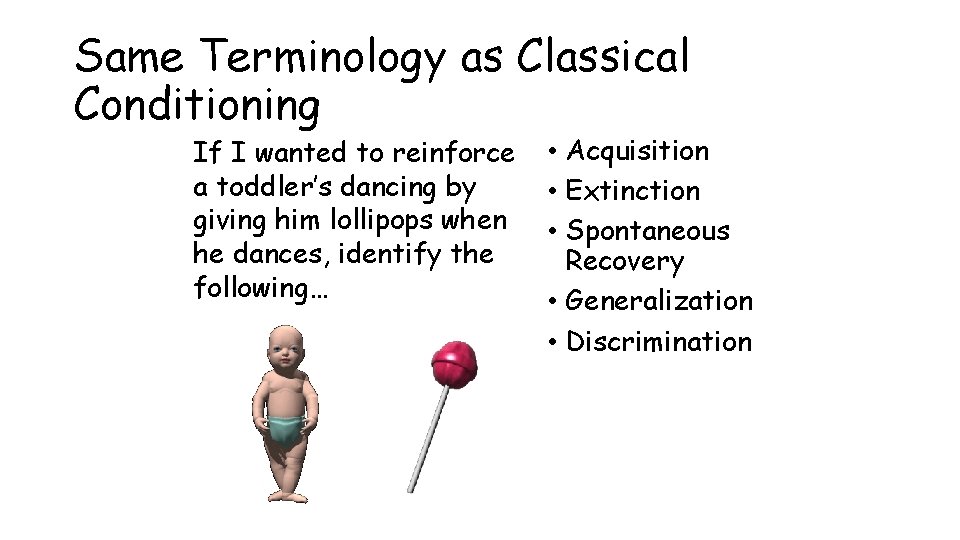 Same Terminology as Classical Conditioning If I wanted to reinforce a toddler’s dancing by