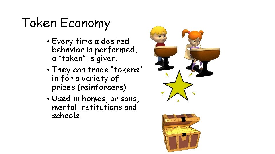 Token Economy • Every time a desired behavior is performed, a “token” is given.