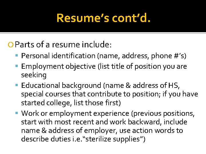 Resume’s cont’d. Parts of a resume include: Personal identification (name, address, phone #’s) Employment