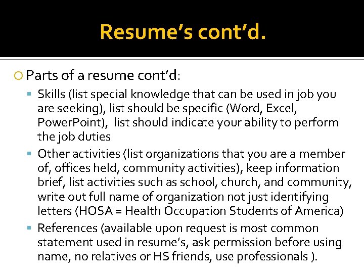 Resume’s cont’d. Parts of a resume cont’d: Skills (list special knowledge that can be